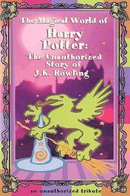 Magical World of Harry Potter: The Unauthorized Story of J.K. Rowling, The